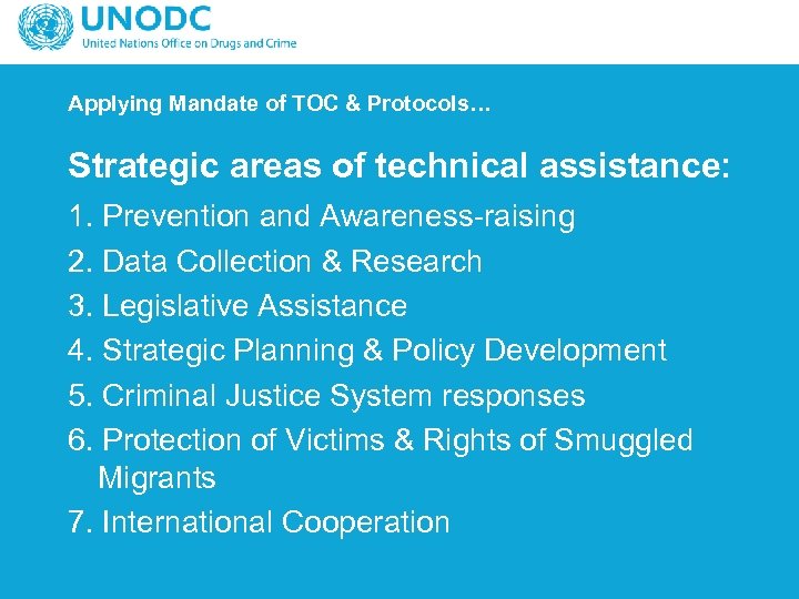 Applying Mandate of TOC & Protocols… Strategic areas of technical assistance: 1. Prevention and