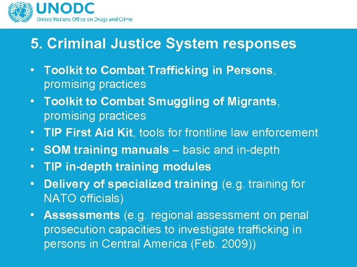 5. Criminal Justice System responses • Toolkit to Combat Trafficking in Persons, promising practices