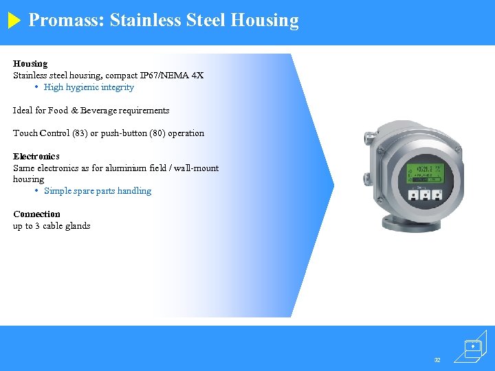 Promass: Stainless Steel Housing Stainless steel housing, compact IP 67/NEMA 4 X • High