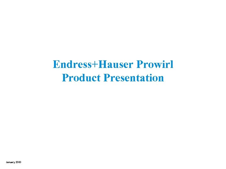 Endress+Hauser Prowirl Product Presentation January 2000 