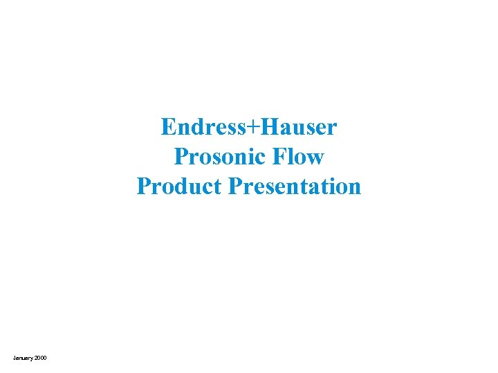 Endress+Hauser Prosonic Flow Product Presentation January 2000 
