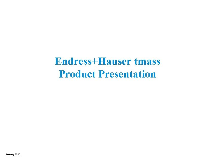 Endress+Hauser tmass Product Presentation January 2000 