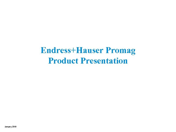 Endress+Hauser Promag Product Presentation January 2000 