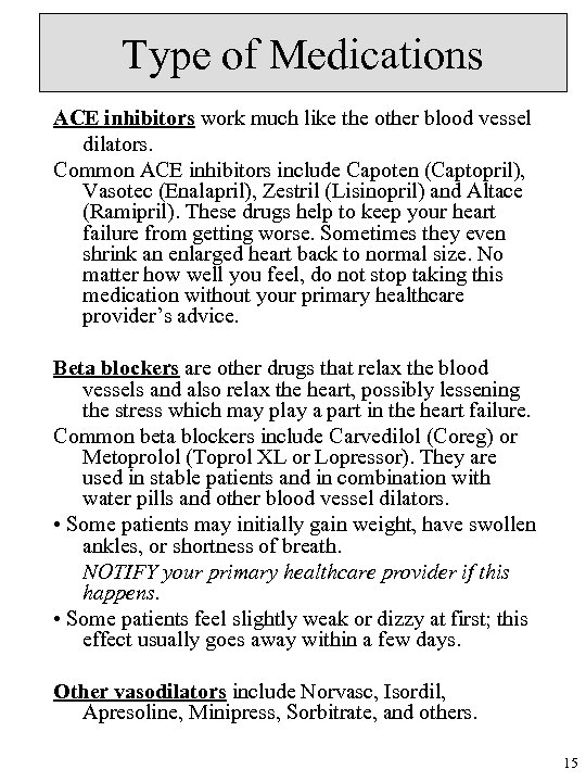 Type of Medications ACE inhibitors work much like the other blood vessel dilators. Common