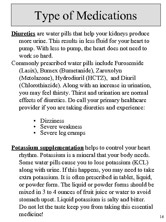 Type of Medications Diuretics are water pills that help your kidneys produce more urine.