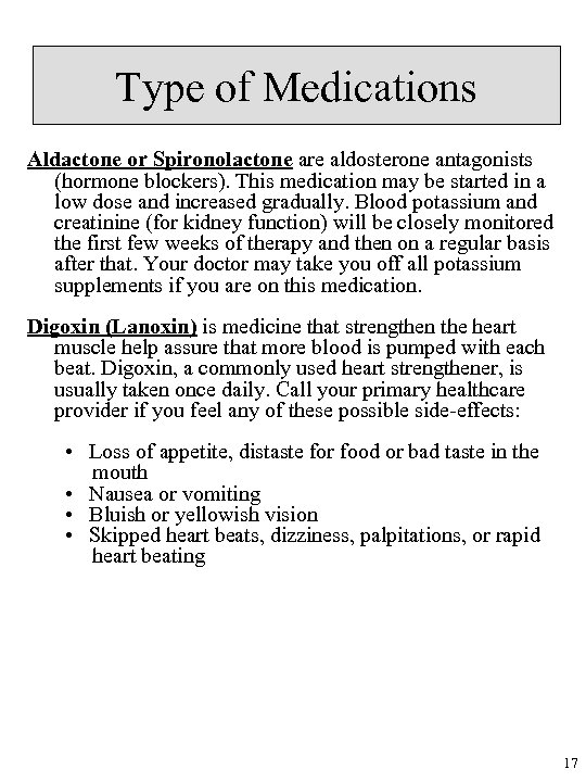 Type of Medications Aldactone or Spironolactone are aldosterone antagonists (hormone blockers). This medication may