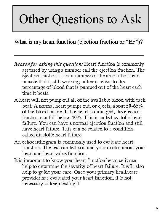 Other Questions to Ask What is my heart function (ejection fraction or “EF”)? Reason