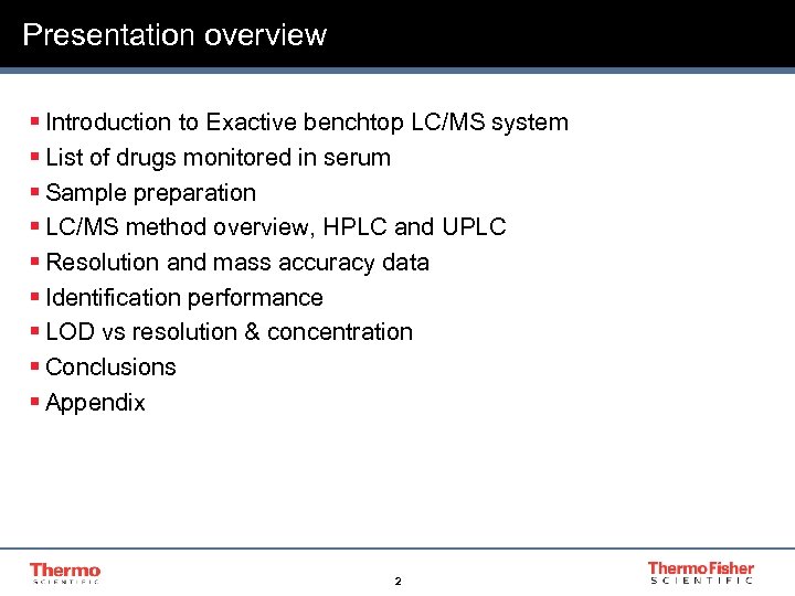 Presentation overview § Introduction to Exactive benchtop LC/MS system § List of drugs monitored