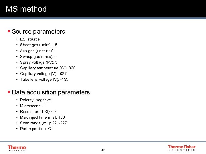 MS method § Source parameters • • ESI source Sheet gas (units): 15 Aux