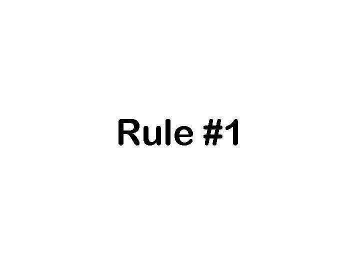 Rule #1 