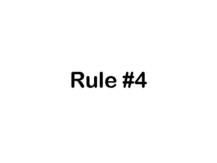 Rule #4 