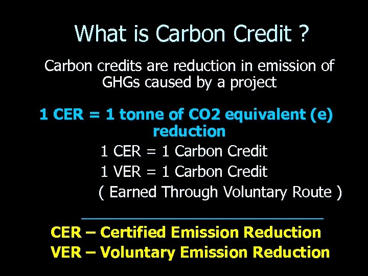 What is Carbon Credit ? Carbon credits are reduction in emission of GHGs caused