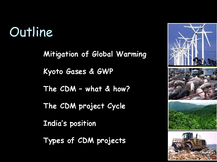Outline Mitigation of Global Warming Kyoto Gases & GWP The CDM – what &