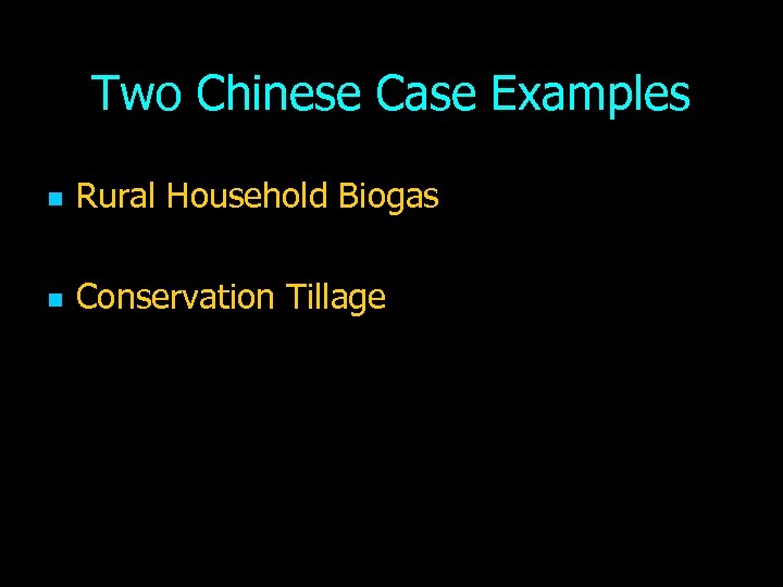 Two Chinese Case Examples n Rural Household Biogas n Conservation Tillage 
