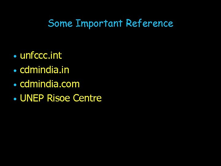 Some Important Reference unfccc. int cdmindia. in cdmindia. com UNEP Risoe Centre 