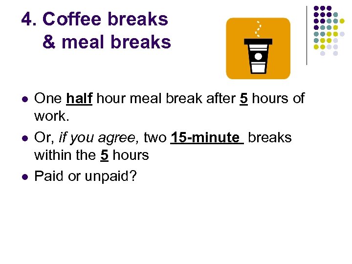4. Coffee breaks & meal breaks l l l One half hour meal break