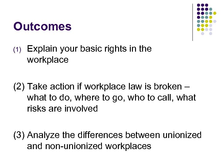 Outcomes (1) Explain your basic rights in the workplace (2) Take action if workplace