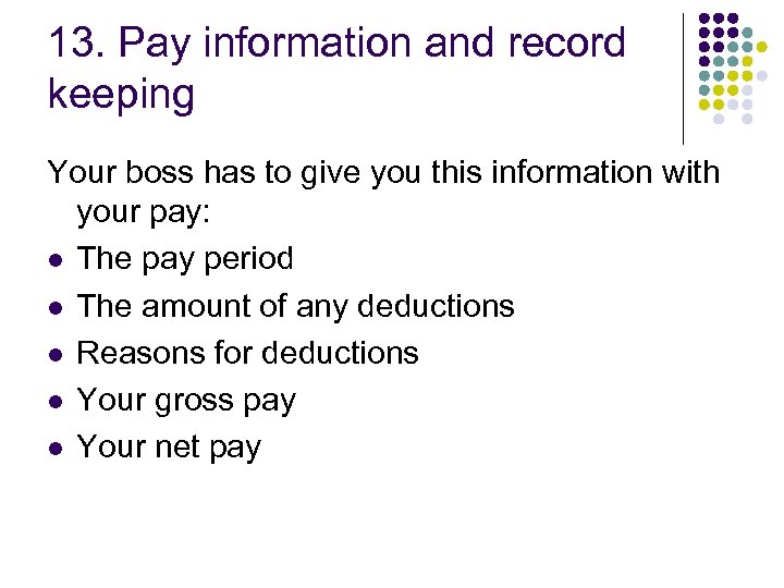 13. Pay information and record keeping Your boss has to give you this information