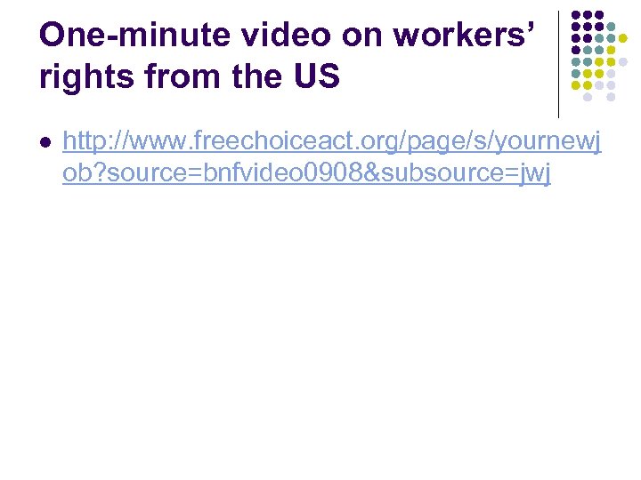 One-minute video on workers’ rights from the US l http: //www. freechoiceact. org/page/s/yournewj ob?