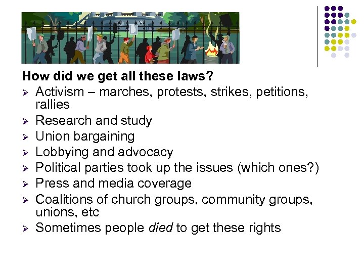 How did we get all these laws? Ø Activism – marches, protests, strikes, petitions,
