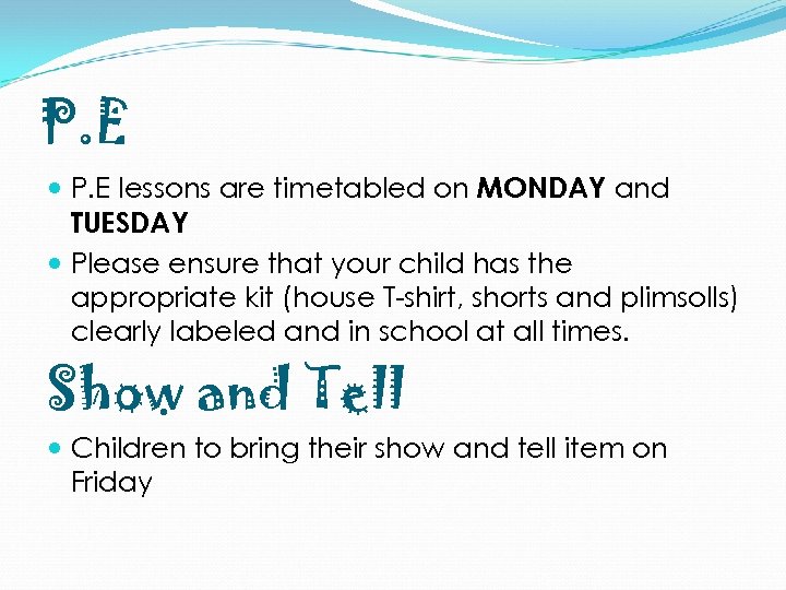 P. E lessons are timetabled on MONDAY and TUESDAY Please ensure that your child
