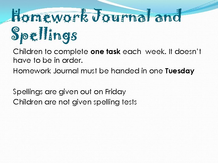Homework Journal and Spellings Children to complete one task each week. It doesn’t have