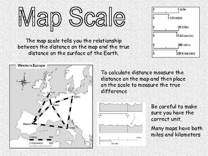 The map scale tells you the relationship between the distance on the map and