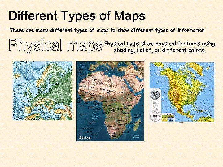 There are many different types of maps to show different types of information Physical