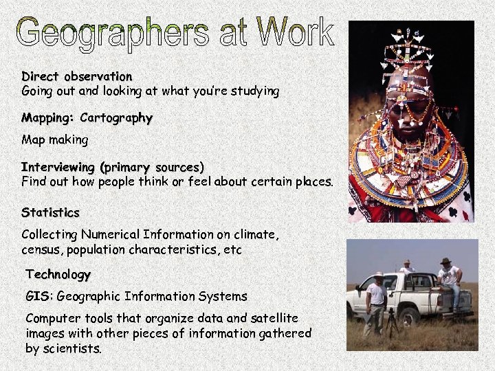 Direct observation Going out and looking at what you’re studying Mapping: Cartography Map making
