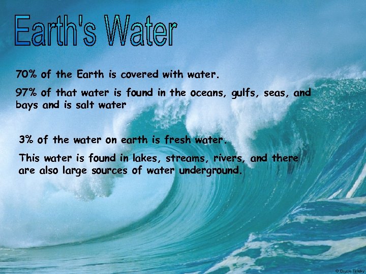 70% of the Earth is covered with water. 97% of that water is found