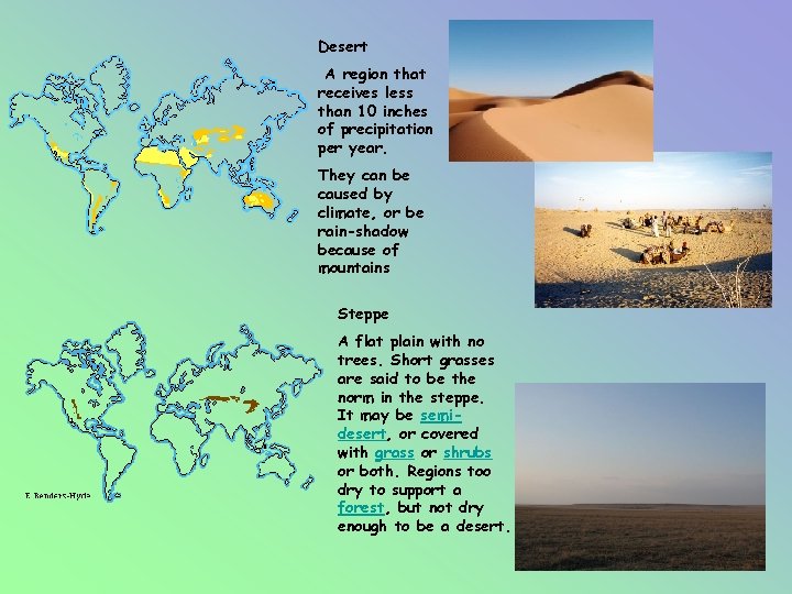 Desert A region that receives less than 10 inches of precipitation per year. They