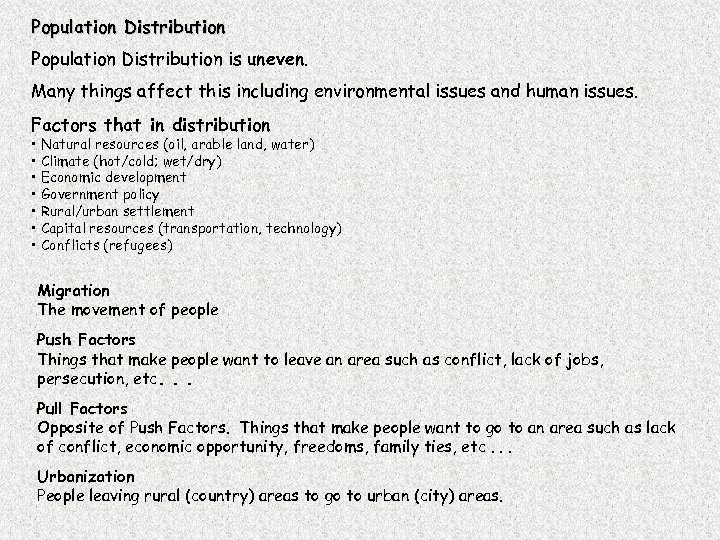 Population Distribution is uneven. Many things affect this including environmental issues and human issues.