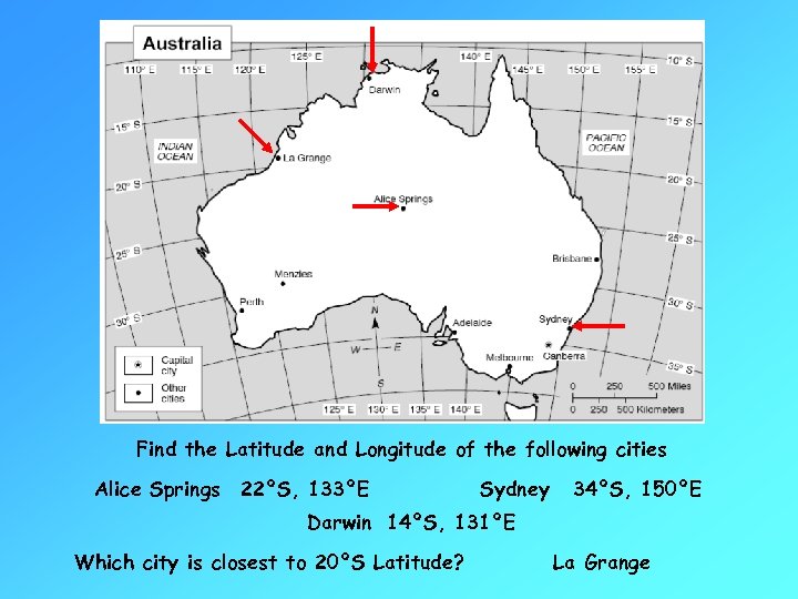 Find the Latitude and Longitude of the following cities Alice Springs 22ºS, 133ºE Sydney