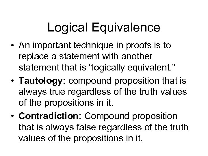 Logical Equivalence • An important technique in proofs is to replace a statement with