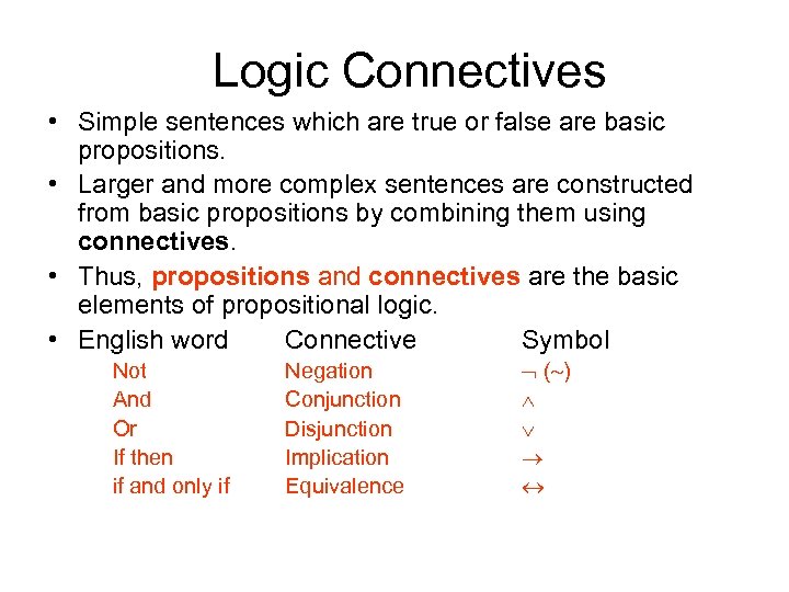 Logic Connectives • Simple sentences which are true or false are basic propositions. •