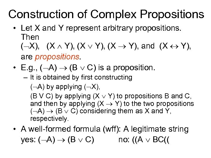 Construction of Complex Propositions • Let X and Y represent arbitrary propositions. Then (