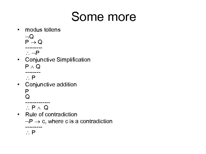 Some more • modus tollens Q P Q ----- P • Conjunctive Simplification P