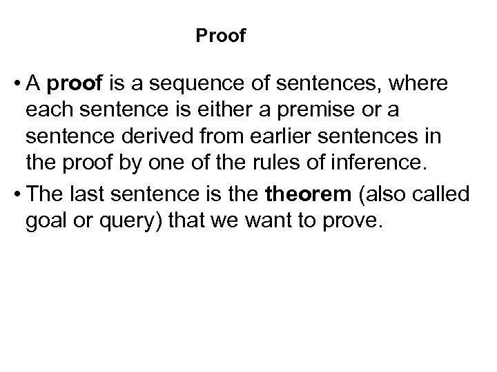 Proof • A proof is a sequence of sentences, where each sentence is either