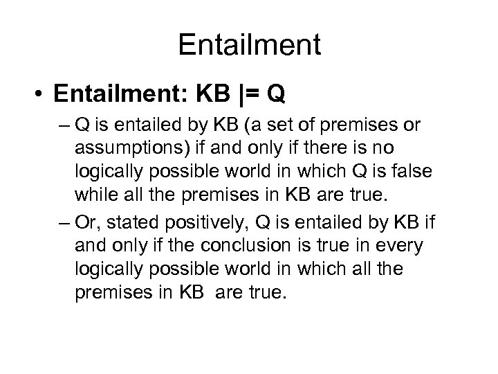 Entailment • Entailment: KB |= Q – Q is entailed by KB (a set