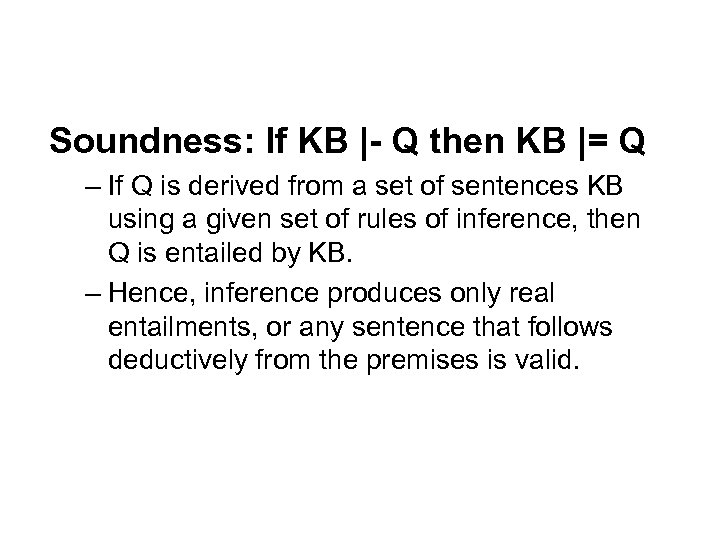  Soundness: If KB |- Q then KB |= Q – If Q is