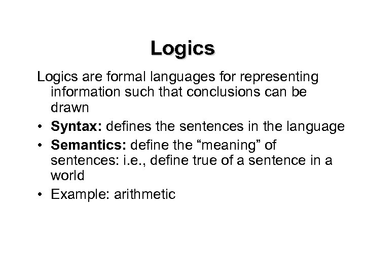 Logics are formal languages for representing information such that conclusions can be drawn •