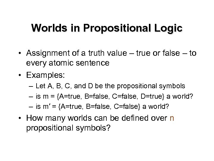 Worlds in Propositional Logic • Assignment of a truth value – true or false