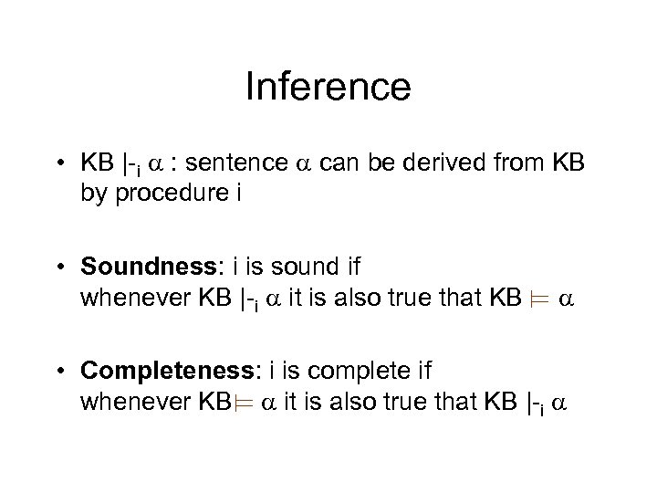Inference • KB |-i : sentence can be derived from KB by procedure i