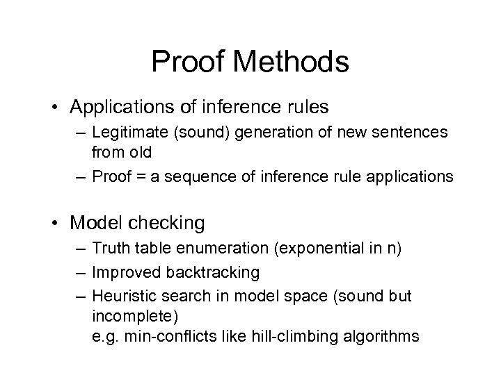 Proof Methods • Applications of inference rules – Legitimate (sound) generation of new sentences