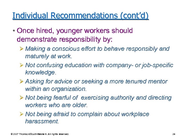 Individual Recommendations (cont’d) • Once hired, younger workers should demonstrate responsibility by: Ø Making