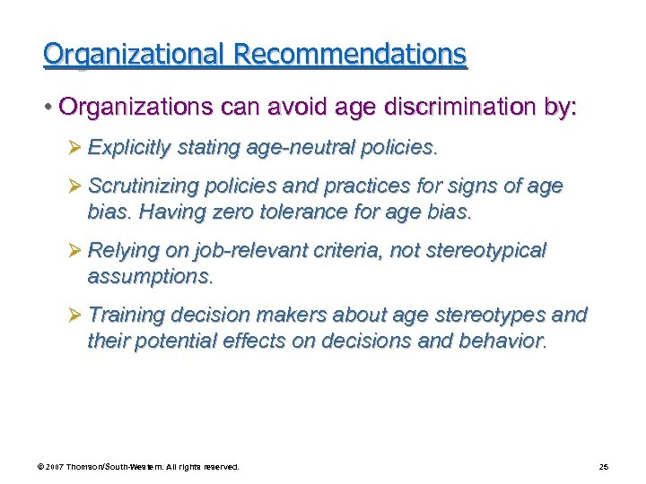 Organizational Recommendations • Organizations can avoid age discrimination by: Ø Explicitly stating age-neutral policies.