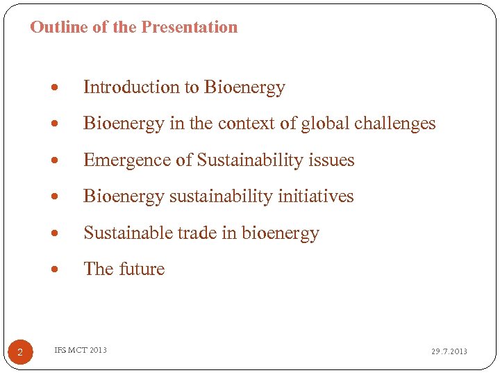 Outline of the Presentation Bioenergy in the context of global challenges Emergence of Sustainability