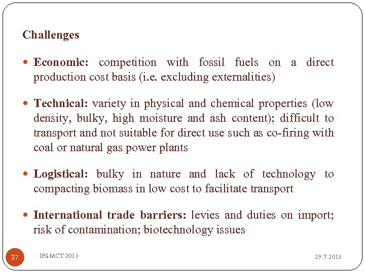 Challenges Economic: competition with fossil fuels on a direct production cost basis (i. e.