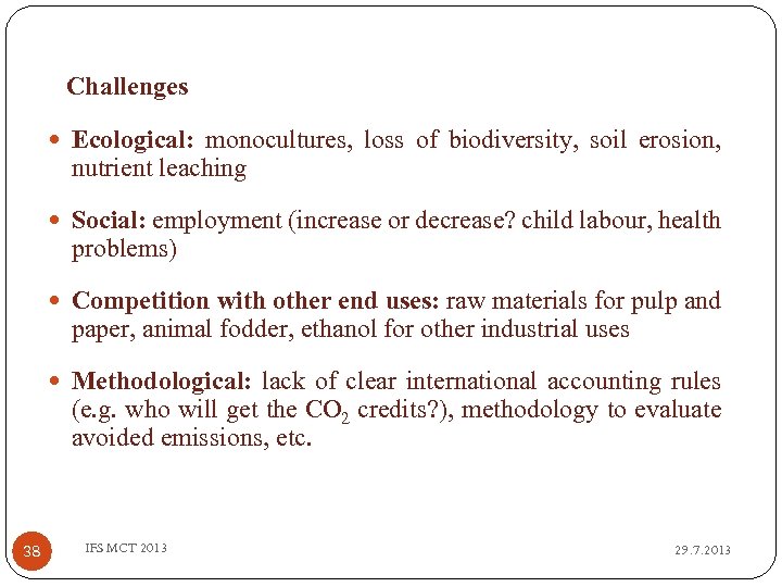 Challenges Ecological: monocultures, loss of biodiversity, soil erosion, nutrient leaching Social: employment (increase or