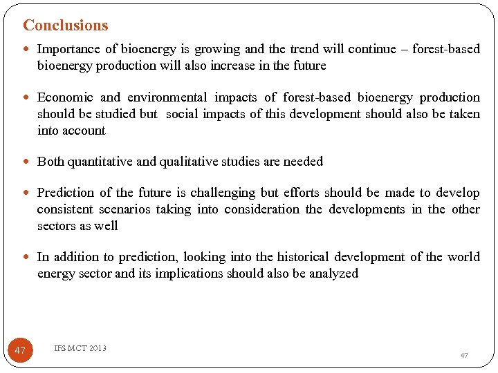 Conclusions Importance of bioenergy is growing and the trend will continue – forest-based bioenergy